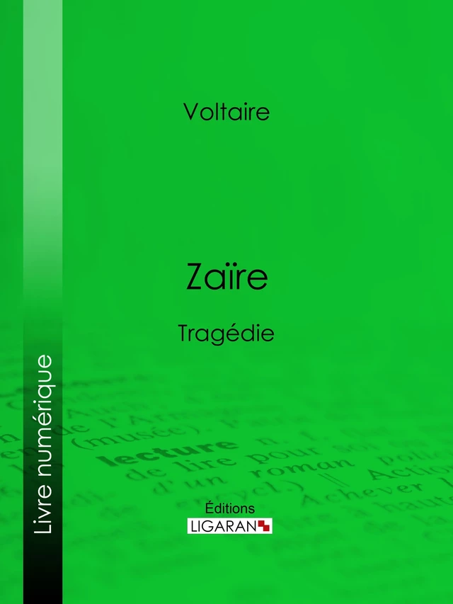 Zaïre -  Voltaire, Louis Moland,  Ligaran - Ligaran