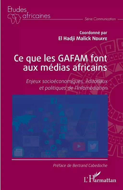 Ce que les GAFAM font aux médias africains - El Hadji Malick Ndiaye - Editions L'Harmattan