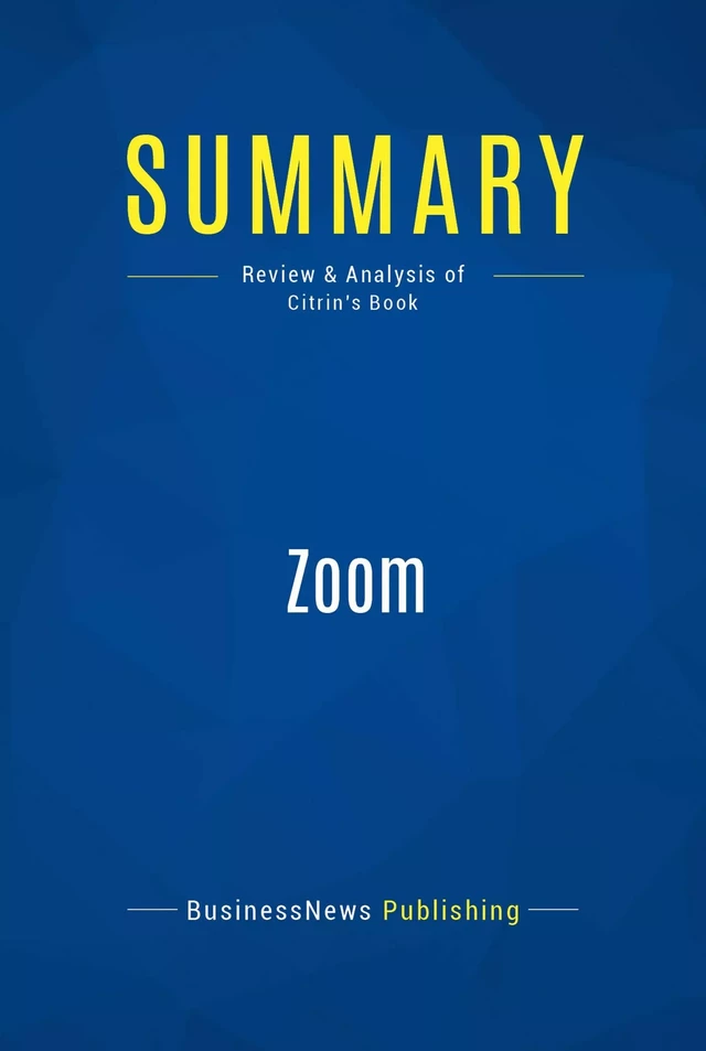 Summary: Zoom - BusinessNews Publishing - Must Read Summaries