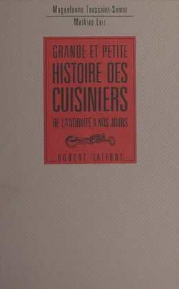 Grande et petite histoire des cuisiniers, de l'antiquité à nos jours