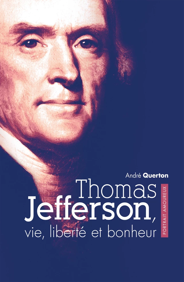 Thomas Jefferson, vie, liberté et bonheur - André Querton - Mardaga