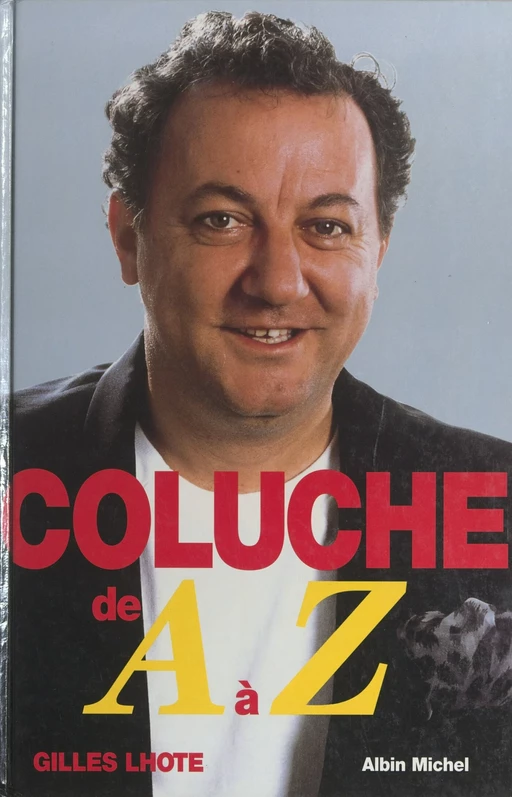 Coluche de A à Z - Gilles Lhote - FeniXX réédition numérique