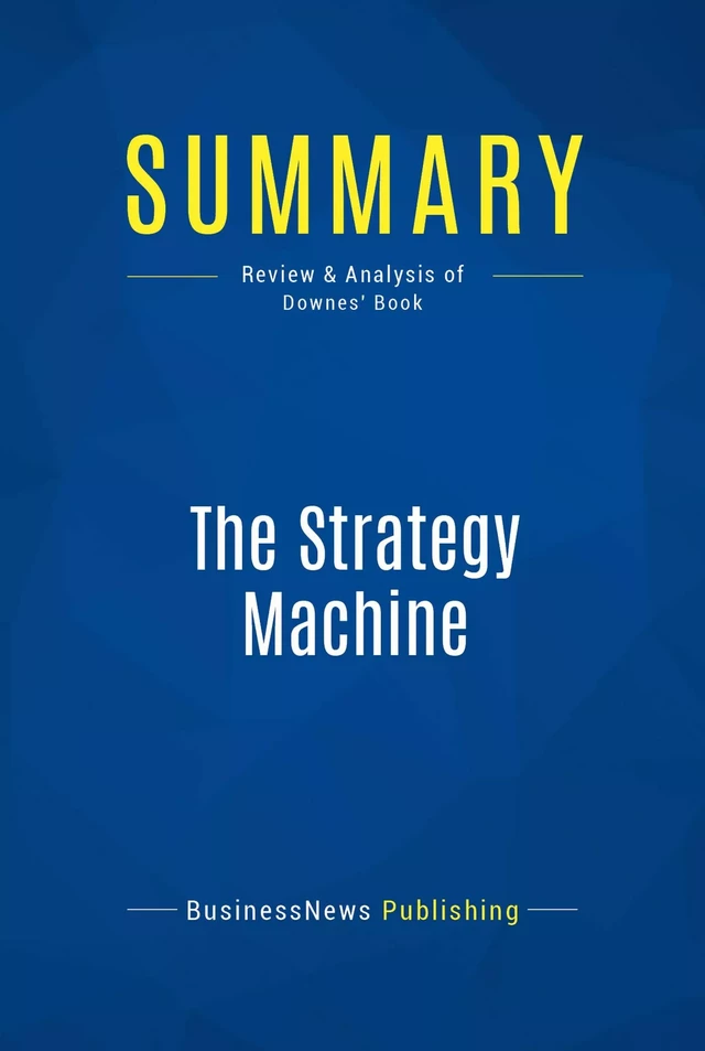 Summary: The Strategy Machine - BusinessNews Publishing - Must Read Summaries