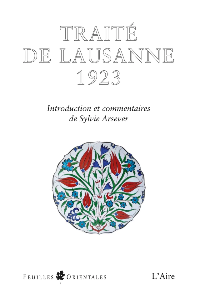 Traité de Lausanne 1923 - Sylvie Arsever - Éditions de l'Aire