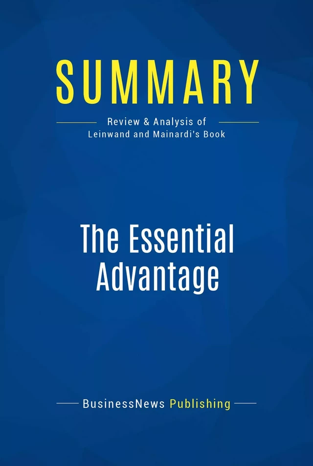 Summary: The Essential Advantage - BusinessNews Publishing - Must Read Summaries