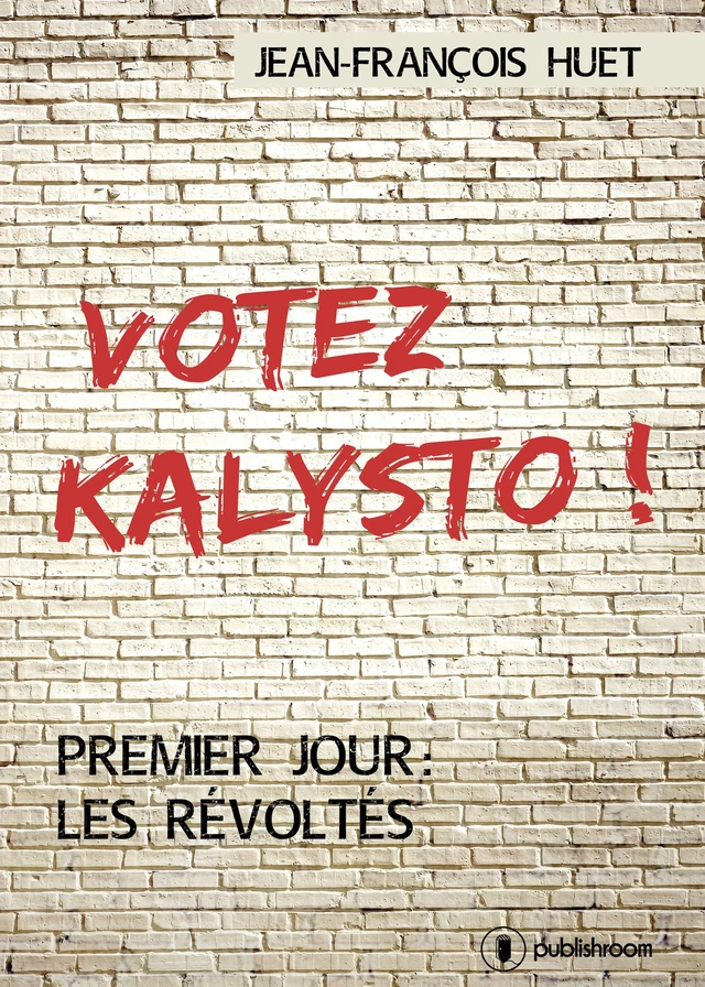 Votez Kalysto ! - Jean-François Huet - Publishroom