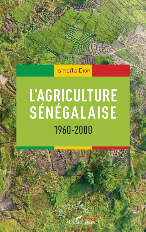 L'agriculture sénégalaise 1960-2000 - Ismaïla Diop - Editions L'Harmattan