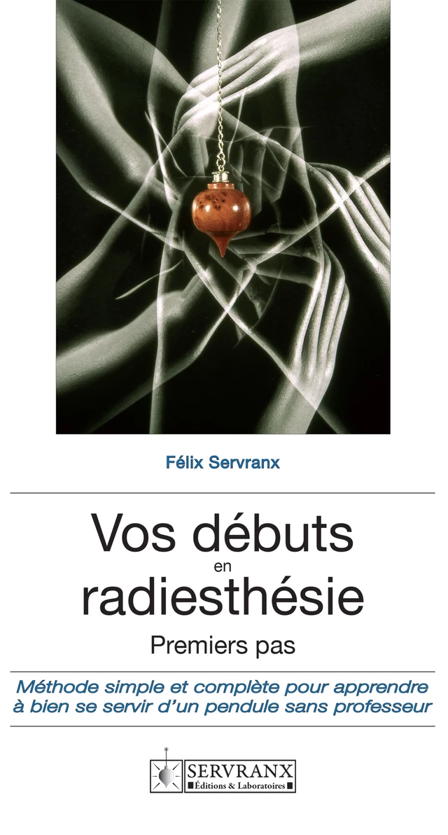 Vos débuts en radiesthésie -  F. et W. Servranx et associés - Servranx