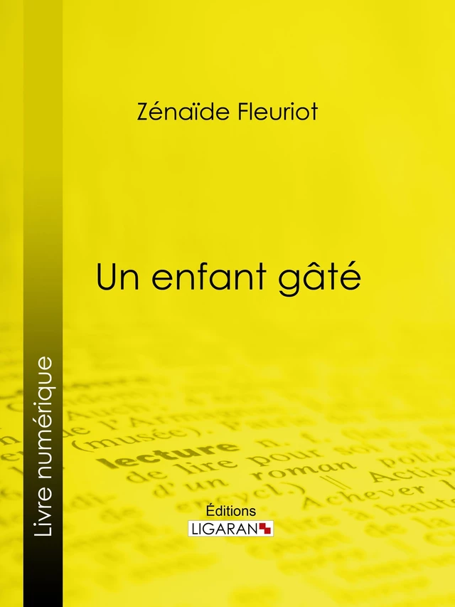 Un enfant gâté - Zénaïde-Marie-Anne Fleuriot,  Ligaran - Ligaran