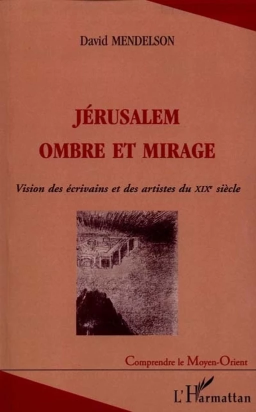 JERUSALEM OMBRE ET MIRAGE - David Mendelson - Editions L'Harmattan