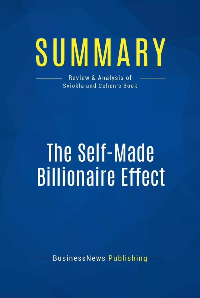 Summary: The Self-Made Billionaire Effect - BusinessNews Publishing - Must Read Summaries