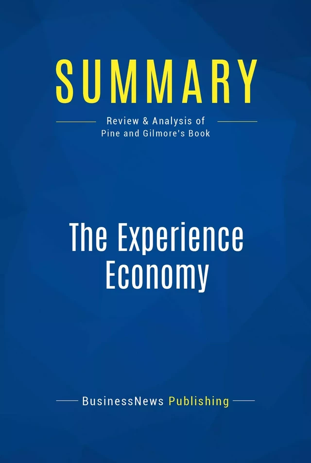 Summary: The Experience Economy - BusinessNews Publishing - Must Read Summaries