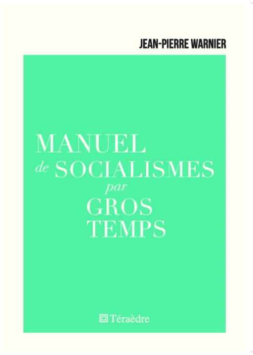 Manuel de socialismes par gros temps - Jean-Pierre Warnier - Téraèdre