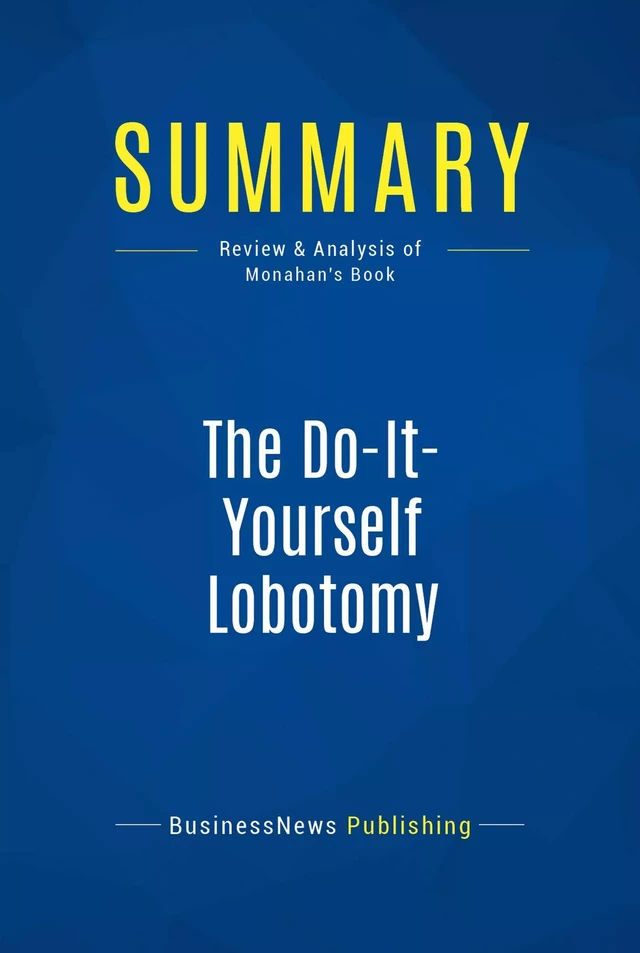 Summary: The Do-It-Yourself Lobotomy - BusinessNews Publishing - Must Read Summaries