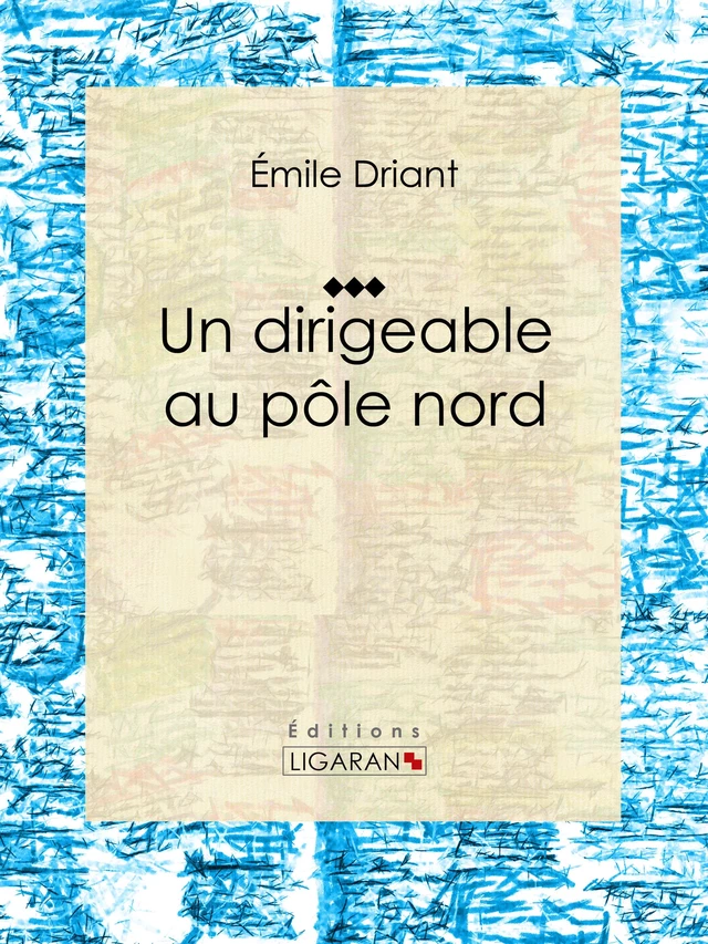 Un dirigeable au pôle nord - Émile Driant,  Ligaran - Ligaran