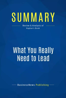 Summary: What You Really Need to Lead