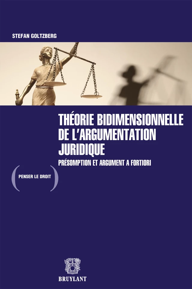 Théorie bidimensionnelle de l'argumentation juridique - Stefan Goltzberg - Bruylant