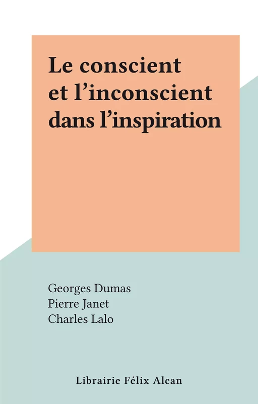 Le conscient et l'inconscient dans l'inspiration - Charles Lalo - FeniXX rédition numérique