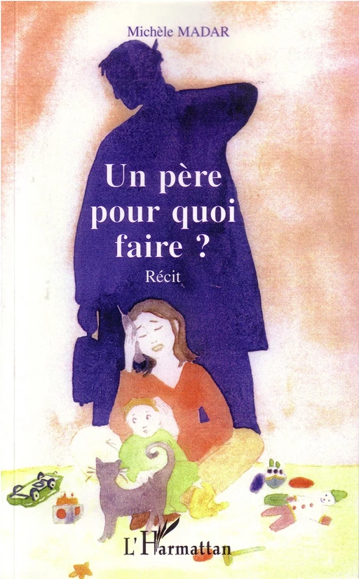 Un père pour quoi faire - Michèle Madar - Editions L'Harmattan