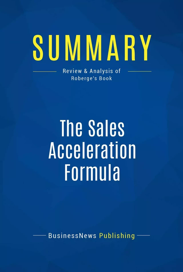 Summary: The Sales Acceleration Formula - BusinessNews Publishing - Must Read Summaries