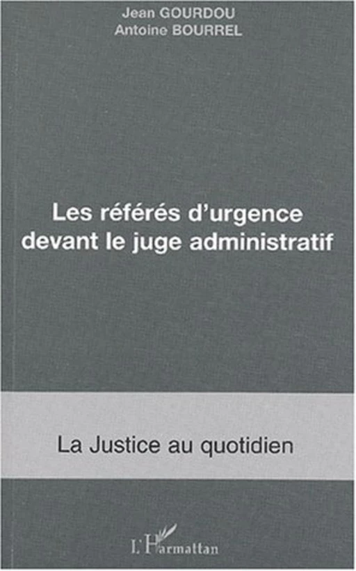 LES RÉFÉRÉS D'URGENCE DEVANT LE JUGE ADMNISTRATIF - Antoine Bourrel, Jean Gourdou - Editions L'Harmattan