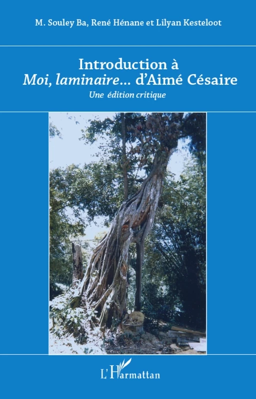 Introduction à <em>Moi laminaire</em>... d'Aimé Césaire - René Henane, Mamadou Souley Ba, Lilyan Kesteloot - Editions L'Harmattan