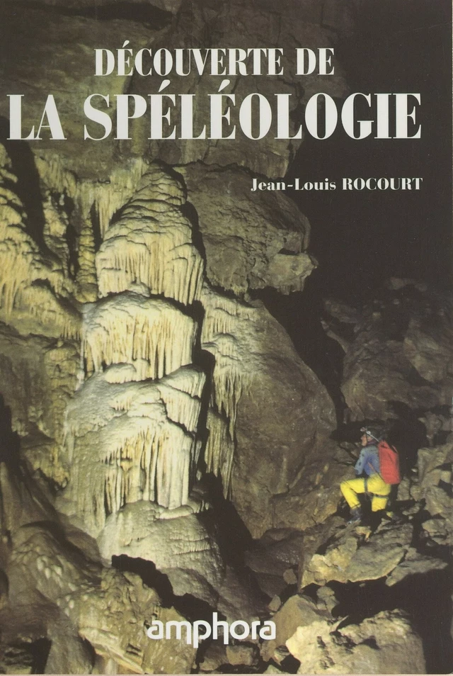 Découverte de la spéléologie - Jean-Louis Rocourt - FeniXX rédition numérique