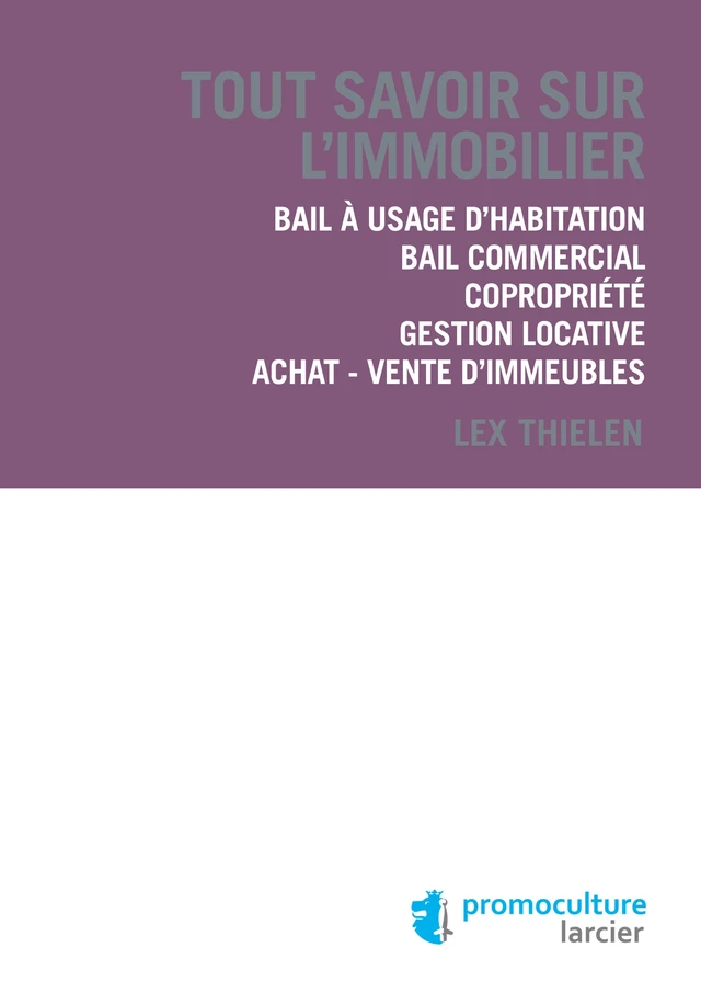 Tout savoir sur l'immobilier - Lex Thielen - Éditions Larcier