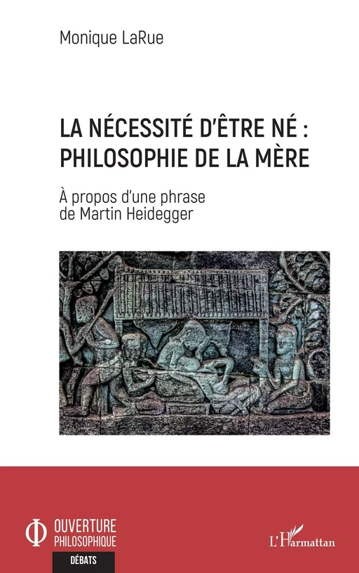 La nécessité d'être né : Philosophie de la mère - Monique LaRue - Editions L'Harmattan