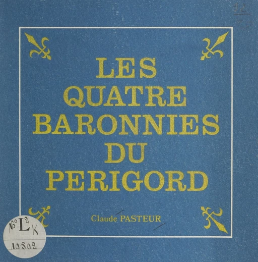 Les quatre baronnies du Périgord - Claude Pasteur - FeniXX rédition numérique