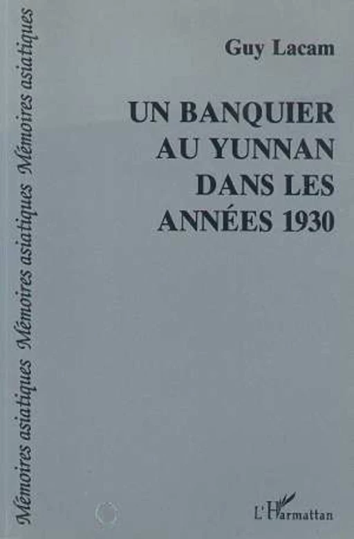 Un banquier au Yunan dans les années trente - Guy Lacam - Editions L'Harmattan