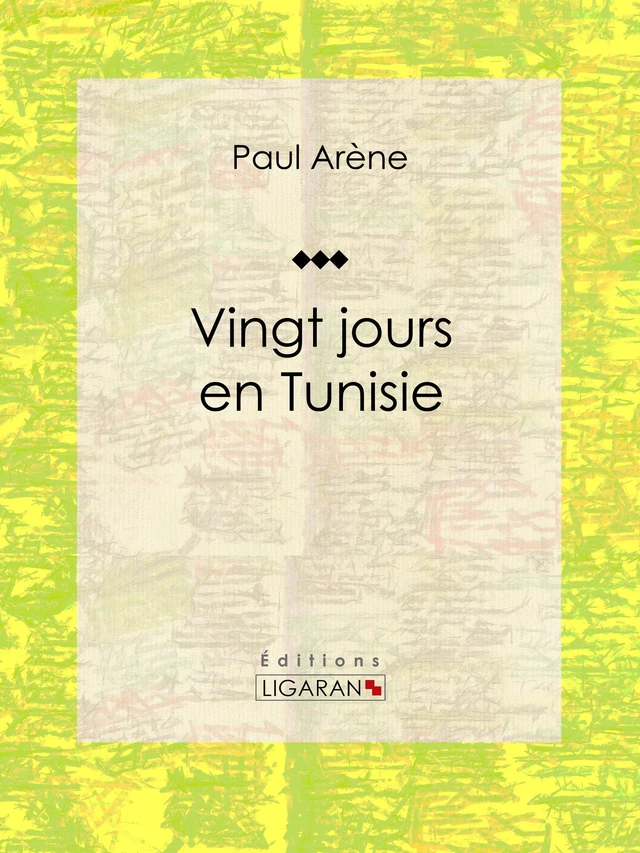 Vingt jours en Tunisie - Paul Arène,  Ligaran - Ligaran