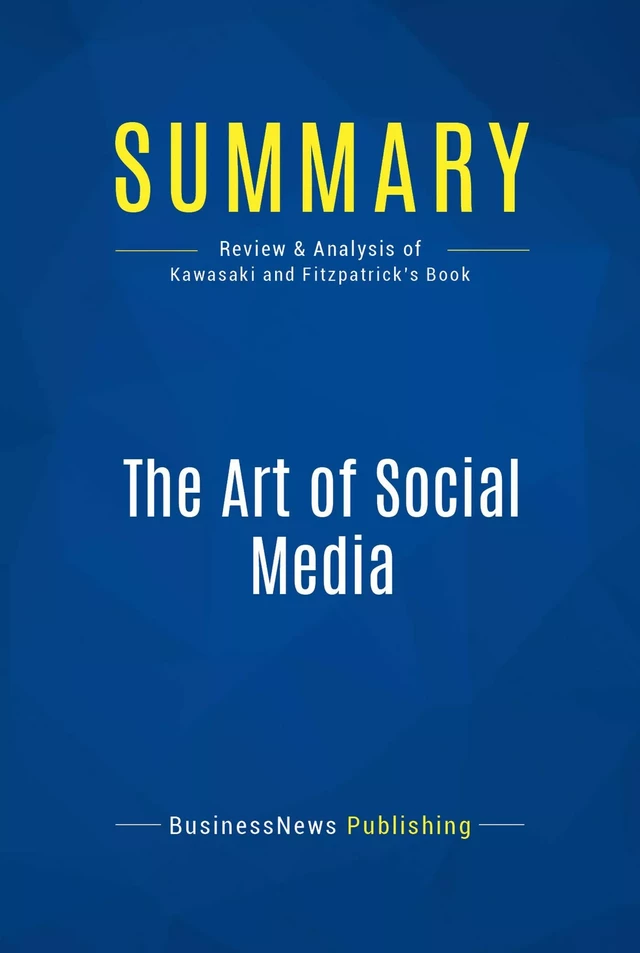 Summary: The Art of Social Media - BusinessNews Publishing - Must Read Summaries