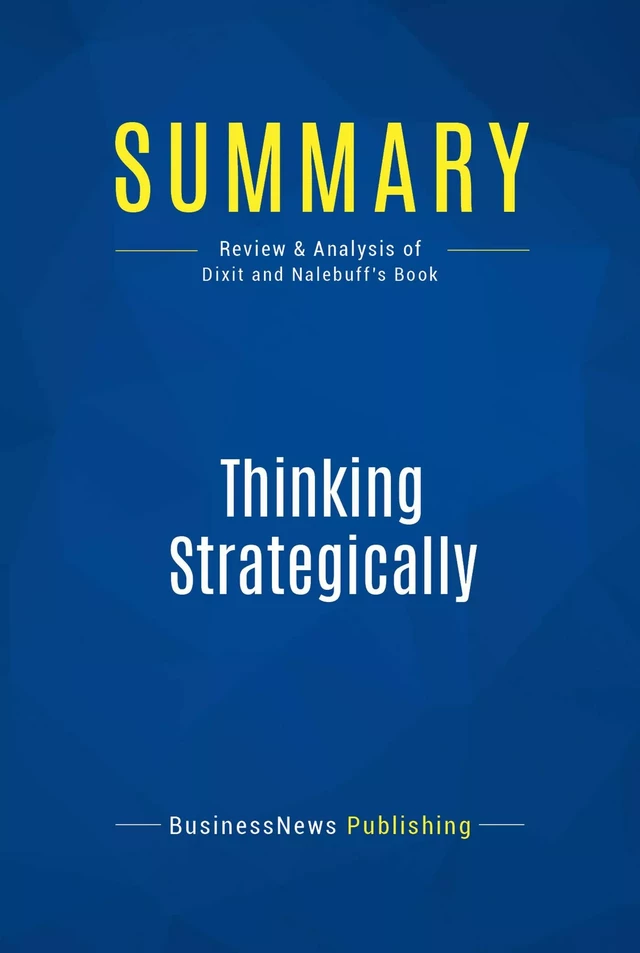 Summary: Thinking Strategically - BusinessNews Publishing - Must Read Summaries