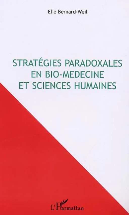 STRATEGIES PARADOXALES EN BIO-MÉDECINE ET SCIENCES HUMAINES - Elie Bernard-Weil - Editions L'Harmattan