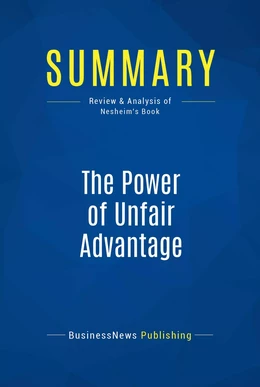 Summary: The Power of Unfair Advantage