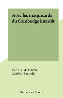 Avec les maquisards du Cambodge interdit