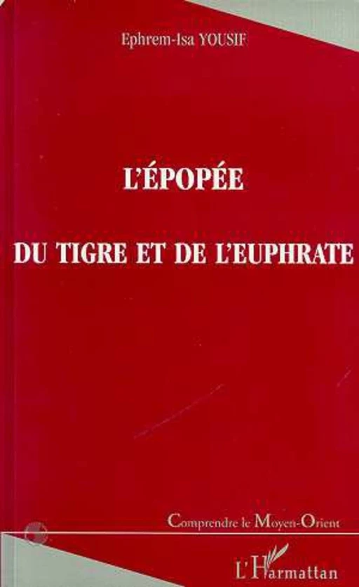 L'ÉPOPÉE DU TIGRE ET DE L'EUPHRATE - Ephrem-Isa Yousif - Editions L'Harmattan