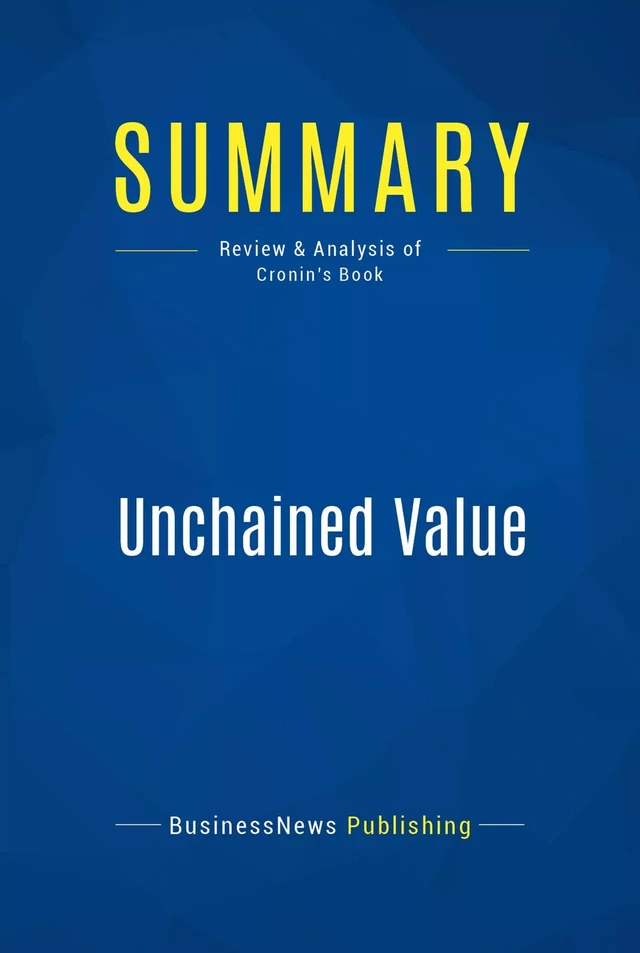 Summary: Unchained Value - BusinessNews Publishing - Must Read Summaries