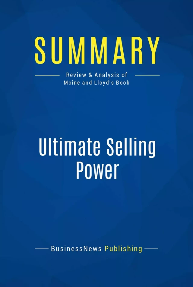 Summary: Ultimate Selling Power - BusinessNews Publishing - Must Read Summaries