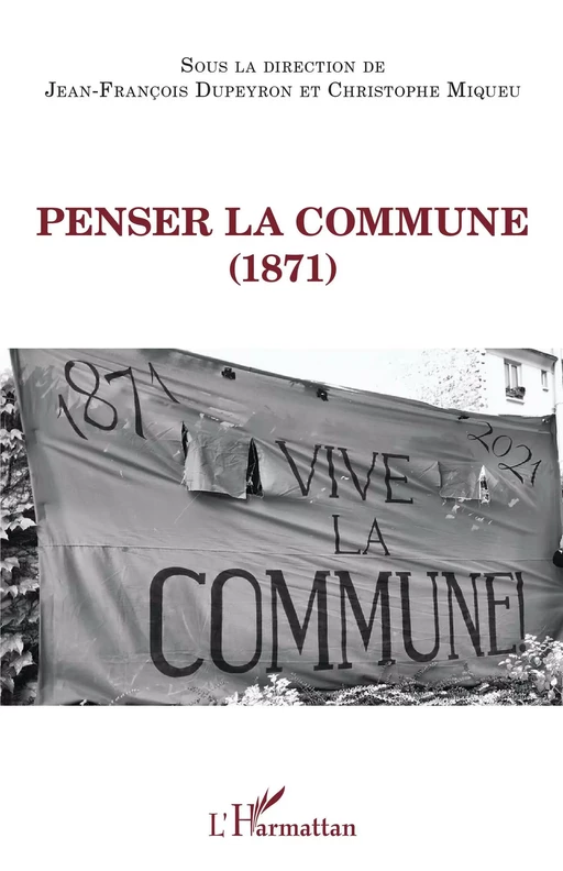 Penser la Commune (1871) - Jean-François Dupeyron, Christophe Miqueu - Editions L'Harmattan