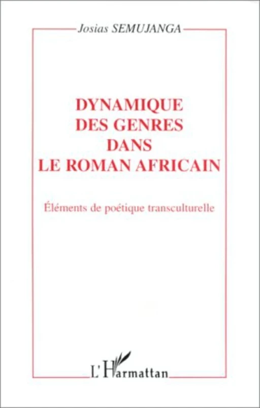 DYNAMIQUE DES GENRES DANS LE ROMAN AFRICAIN - Josias Semujanga - Editions L'Harmattan