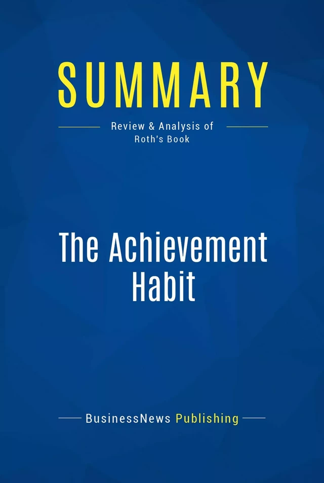 Summary: The Achievement Habit - BusinessNews Publishing - Must Read Summaries