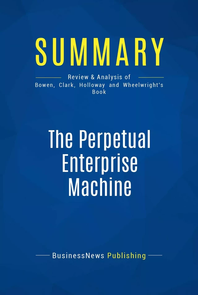 Summary: The Perpetual Enterprise Machine - BusinessNews Publishing - Must Read Summaries