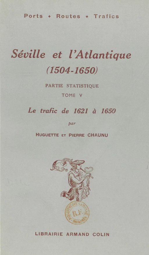 Séville et l'Atlantique (1504-1650), partie statistique. Le mouvement des navires et des marchandises entre l'Espagne et l'Amérique de 1504 à 1650 (5). Le trafic, de 1621 à 1650 - Huguette Chaunu, Pierre Chaunu - FeniXX rédition numérique