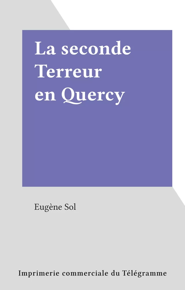 La seconde Terreur en Quercy - Eugène Sol - FeniXX rédition numérique