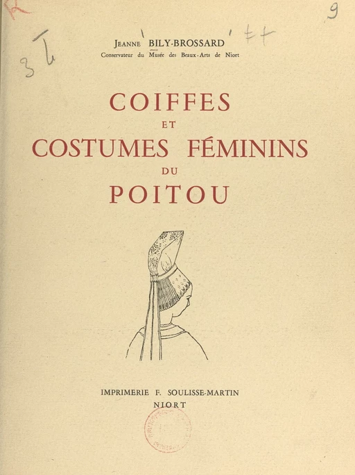 Coiffes et costumes féminins du Poitou - Jeanne Bily-Brossard - FeniXX rédition numérique