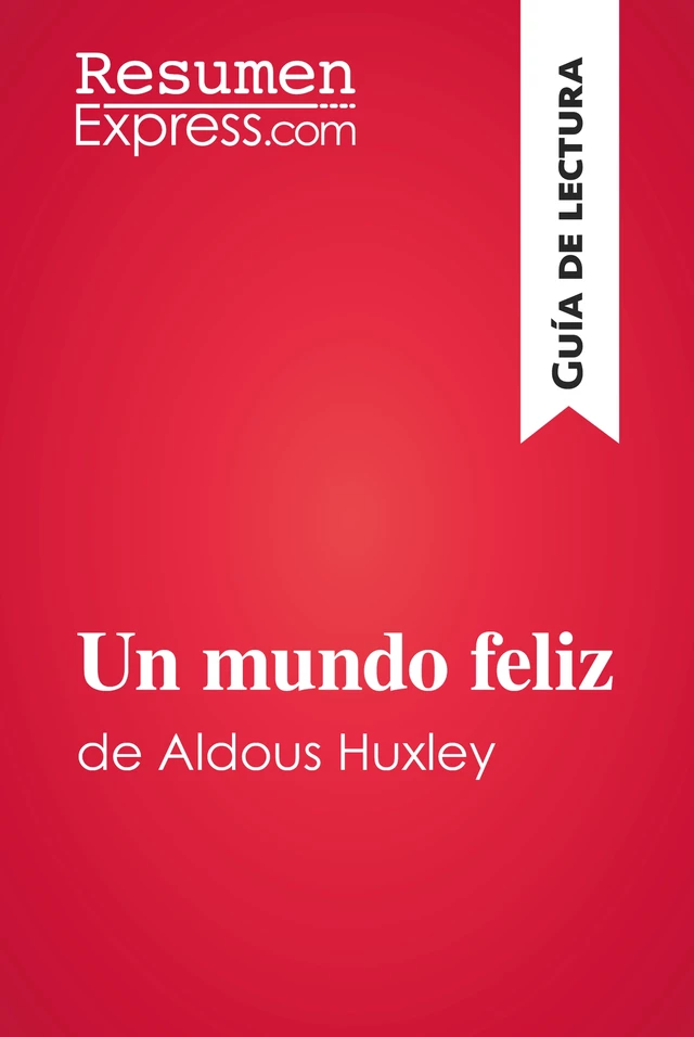 Un mundo feliz de Aldous Huxley (Guía de lectura) -  ResumenExpress - ResumenExpress.com