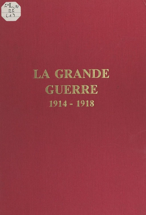 La Grande Guerre, 1914-1918 - Marc Neuville - FeniXX rédition numérique