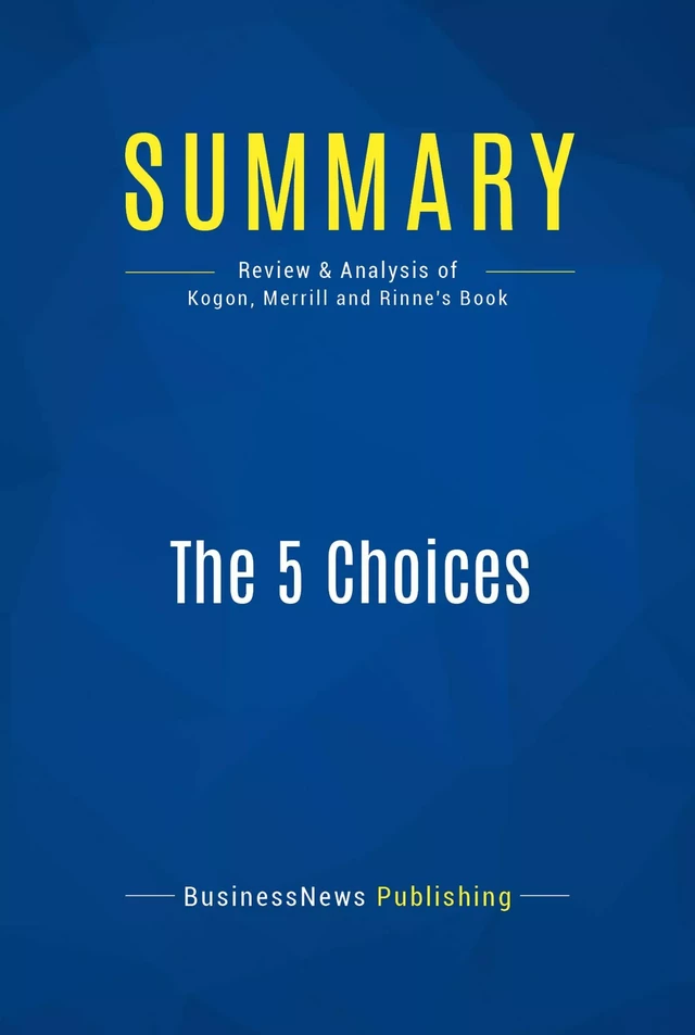 Summary: The 5 Choices - BusinessNews Publishing - Must Read Summaries